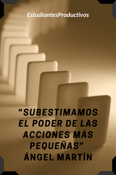 subestimamos poder acciones pequeñas angel martin detras del ruido paso a paso domino Conseguir que tu hijo estudie mejor